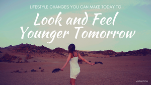 Lifestyle Changes You Can Make Today to Look and Feel Younger Tomorrow